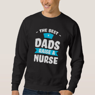 the best dads raise a nurse nurse nursing Premium Sweatshirt