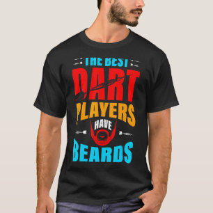 The Best Dart Players Have Beards  Bearded Dart Pl T-Shirt