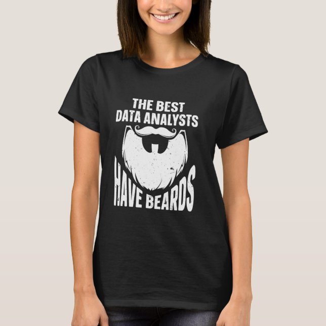 The Best Data Analysts Have Beards Data Analyst T-Shirt (Front)