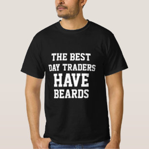 The Best Day Traders Have Beards T-Shirt