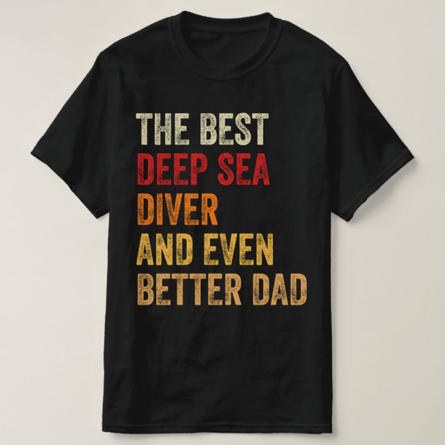 The Best Deep Sea Diver And Even Better Dad T-Shirt (Design Front)