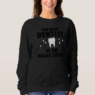 The Best Dentist In The Molar System  Dental Hygie Sweatshirt