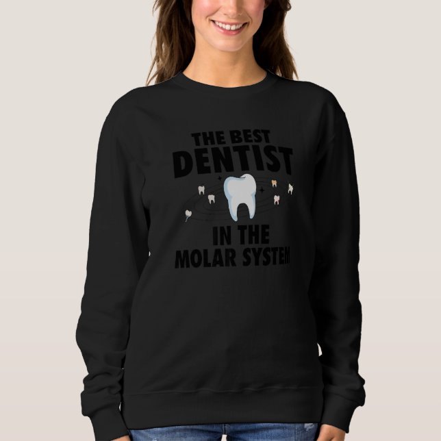 The Best Dentist In The Molar System  Dental Hygie Sweatshirt (Front)