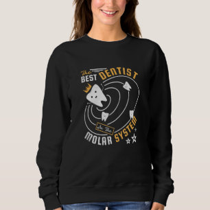 The Best Dentist In The Molar System Sweatshirt