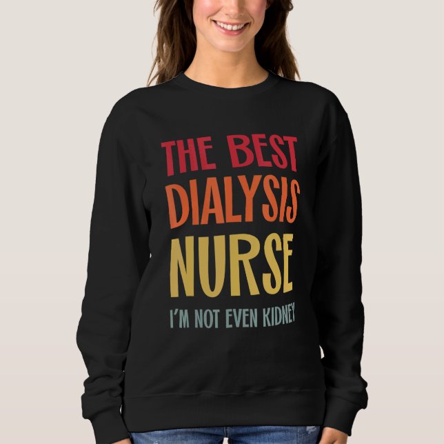 The Best Dialysis Nurse Kidney Joke Nephrology Hem Sweatshirt (Front)