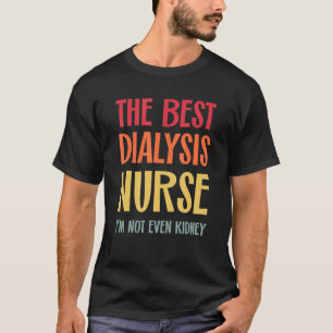 The Best Dialysis Nurse Kidney Joke Nephrology Hem T-Shirt