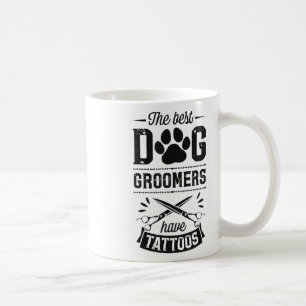 The Best Dog Groomers Have Tattoos Funny Trendy Pr Coffee Mug