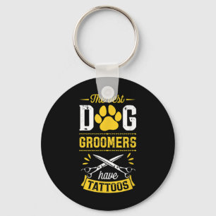 The Best Dog Groomers Have Tattoos Funny Trendy Pr Key Ring