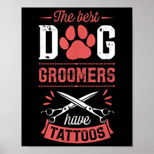The Best Dog Groomers Have Tattoos Funny Trendy Pr Poster