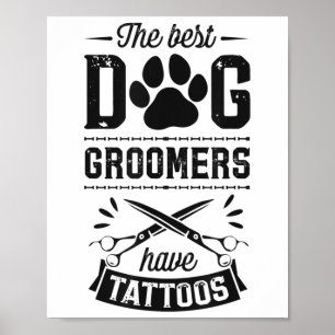 The Best Dog Groomers Have Tattoos Funny Trendy Pr Poster