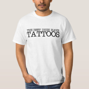 The best dogs have tattoos T-Shirt