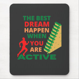 The Best Dream Happen When You Are Active   Mouse Pad