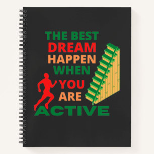 The Best Dream Happen When You Are Active Notebook