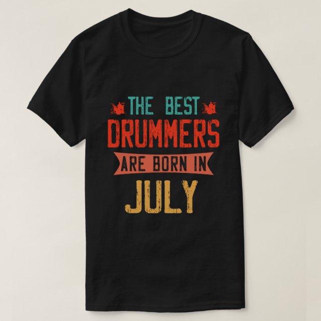 The Best Drummers Are Born in July T-Shirt (Design Front)