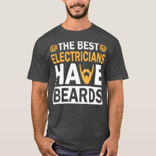 The Best Electricians Have Beards Funny Beard 1 T-Shirt