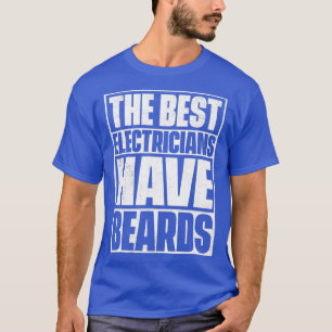 The Best Electricians Have Beards Funny Beard T-Shirt