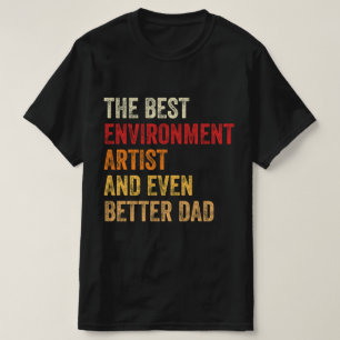 The Best Environment Artist And Even Better Dad T-Shirt