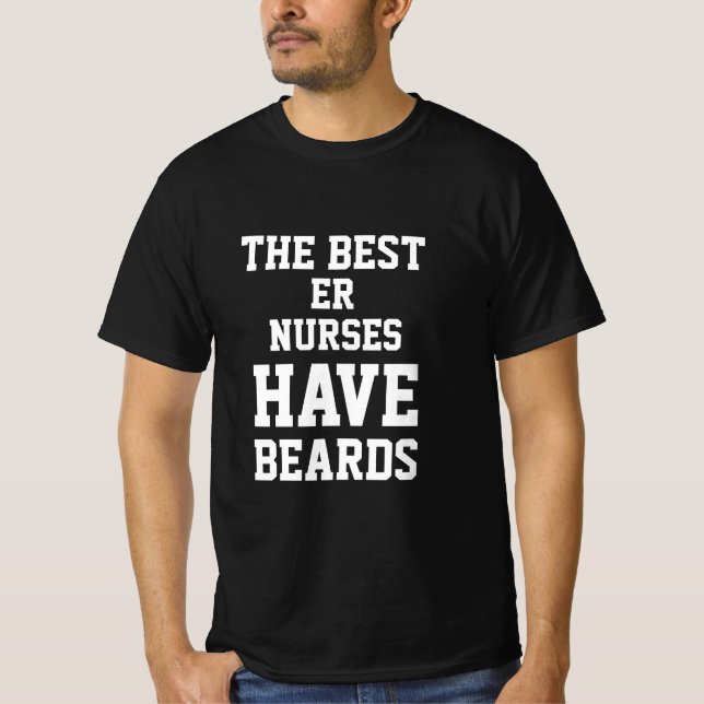 The Best Er Nurses Have Beards  T-Shirt (Front)