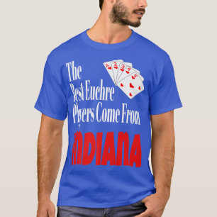 The Best Euchre Players Come From Indiana Funny Ga T-Shirt