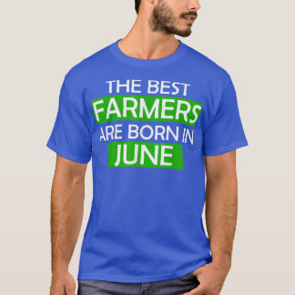 The best farmers are born in june birthday gift tr T-Shirt