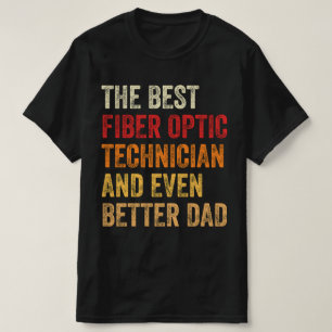 The Best Fibre Optic Techn And Even Better Dad T-Shirt