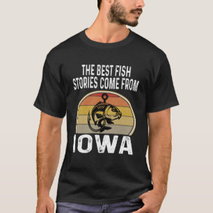 The Best Fish Stories Come From Iowa Funny Fishing T-Shirt