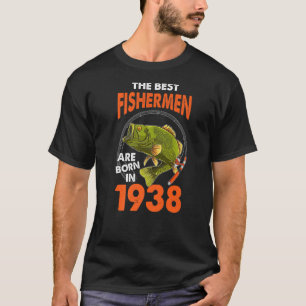 The Best Fisherman Are Born In 1938 Fishing Birthd T-Shirt
