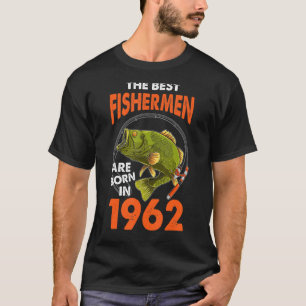 The Best Fisherman Are Born In 1962 Fishing Birthd T-Shirt