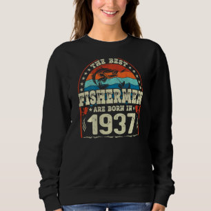 The Best Fishermen Are Born In 1937 Fishing  Birth Sweatshirt