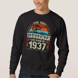 The Best Fishermen Are Born In 1937 Fishing Birth Sweatshirt