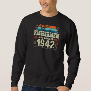 The Best Fishermen Are Born In 1942 Fishing Birth Sweatshirt