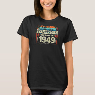 The Best Fishermen Are Born In 1949 Fishing Birth T-Shirt