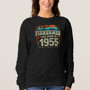 The Best Fishermen Are Born In 1955 Fishing  Birth Sweatshirt
