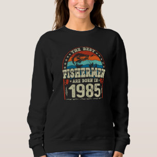 The Best Fishermen Are Born In 1985 Fishing Birth Sweatshirt