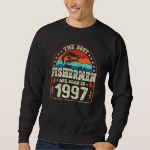 The Best Fishermen Are Born In 1997 Fishing Birth Sweatshirt