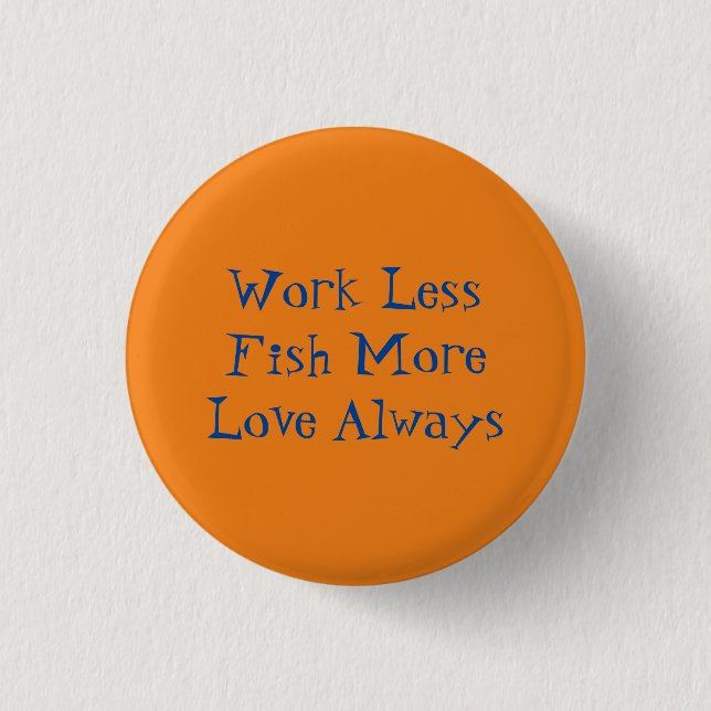 The best fishing advice I ever received  Button (Front)