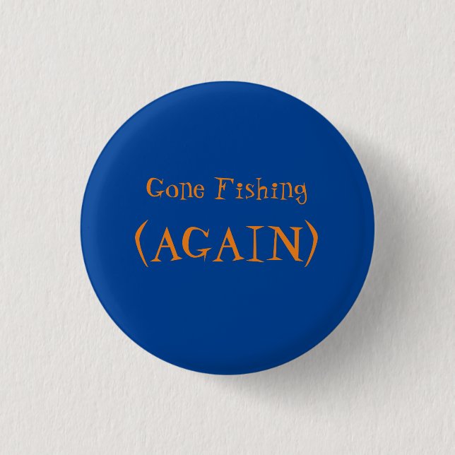 The best fishing advice I ever received  Button (Front)