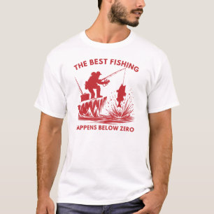 The Best Fishing Happens Below Zero Ice Fishing T-Shirt