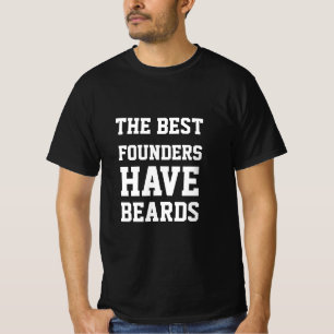 The Best Founders Have Beards T-Shirt