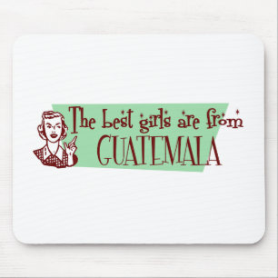The Best Girls are from Guatemala Mouse Pad