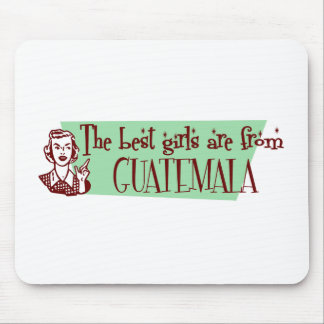 The Best Girls are from Guatemala Mouse Pad