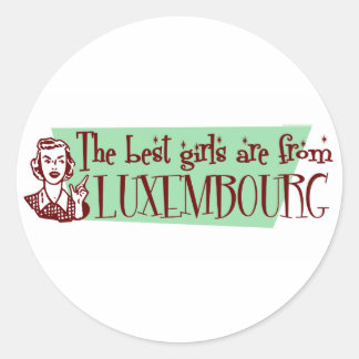 The Best Girls are from Luxembourg Classic Round Sticker