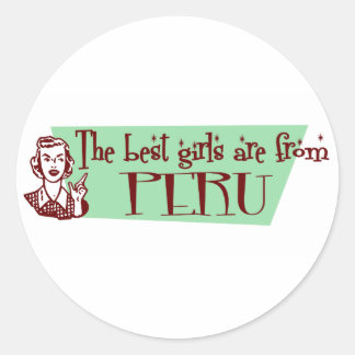 The Best Girls are from Peru Classic Round Sticker