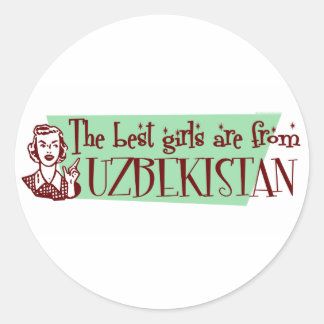 The Best Girls are from Uzbekistan Classic Round Sticker