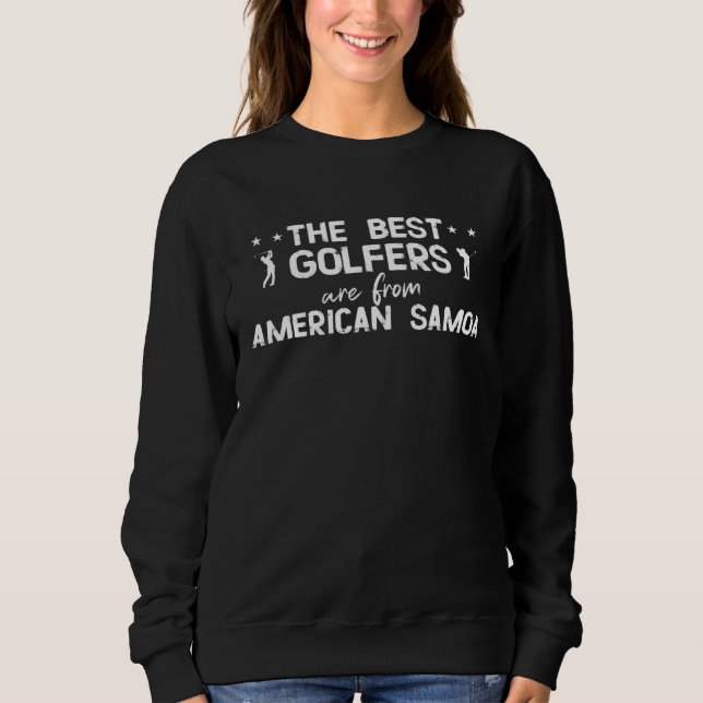 The best golfers are from American Samoa Sweatshirt (Front)