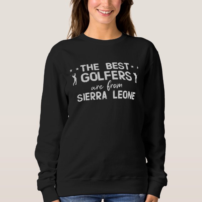 The best golfers are from Sierra Leone Sweatshirt (Front)