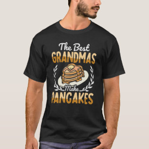 The Best Grandmas Make Pancakes Pancake Maker Food T-Shirt