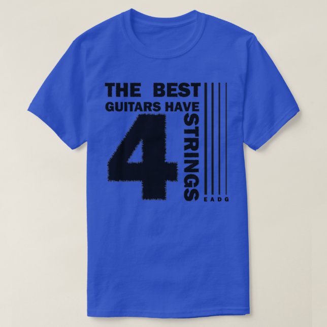 The best guitars have 4 strings T-Shirt (Design Front)