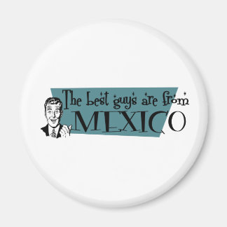 The Best Guys are from Mexico Magnet