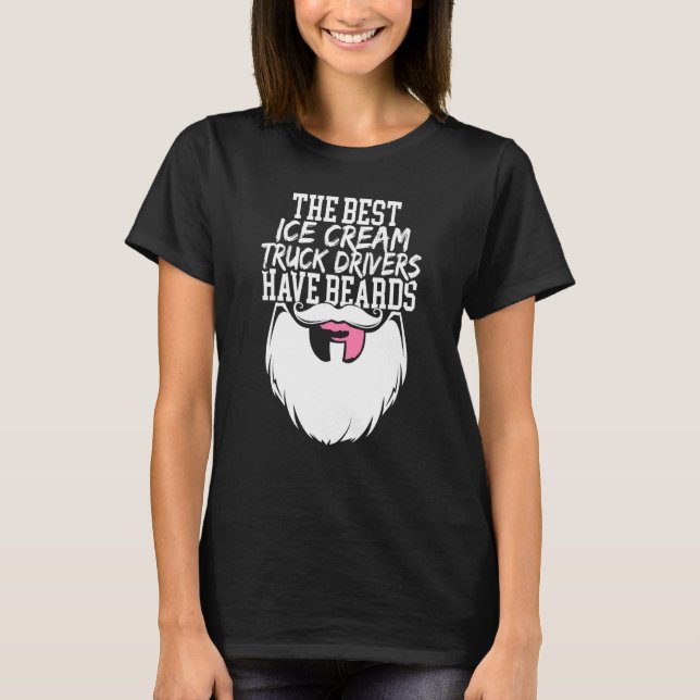 The Best Ice Cream Truck Drivers Have Beards  1 T-Shirt (Front)